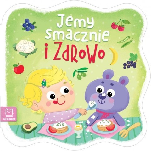 Jemy smacznie i zdrowo AKSJOMAT Jemy smacznie i zdrowo AKSJOMAT